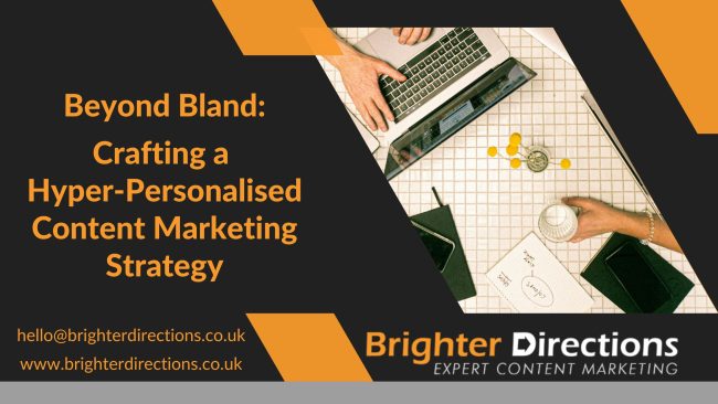 Beyond Bland Crafting a Hyper-Personalised Content Marketing Strategy