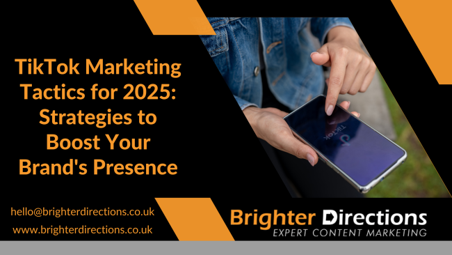 TikTok Marketing Tactics for 2025: Strategies to Boost Your Brand's Presence