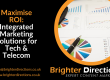 Maximise ROI: Integrated Marketing Solutions for Tech & Telecoms
