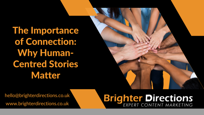 The Importance of Connection Why Human-Centred Stories Matter