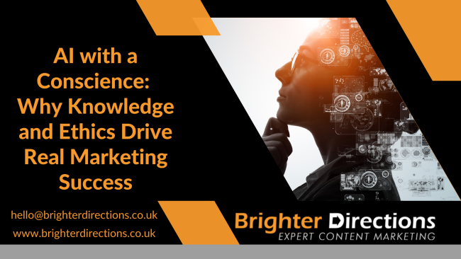 AI with a Conscience: Why Knowledge and Ethics Drive Real Marketing Success